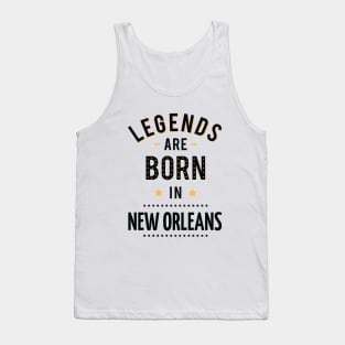 Legends Are Born In New Orleans Tank Top